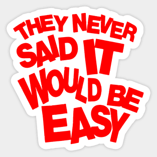 They never said it would be easy Sticker